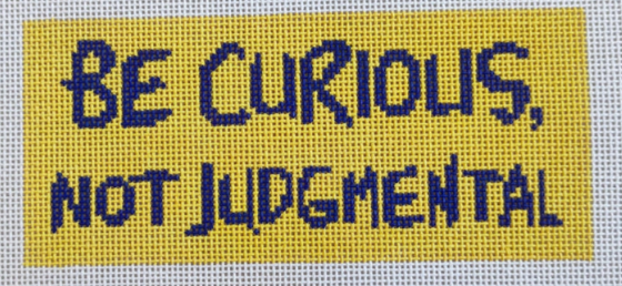 Be Curious...Not Judgemental 5.5x2.5 18M Nancy K Kreations